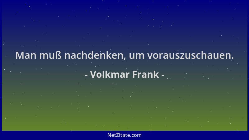 Volkmar Frank - Man muß nachdenken, um vorauszuschauen....