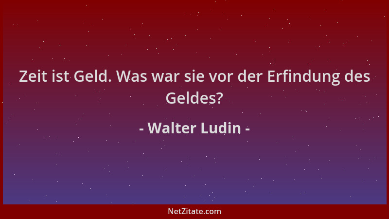 Walter Ludin - Zeit ist Geld. Was war sie vor der Erfindung des Geldes?...