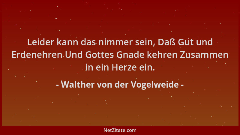 Walther von der Vogelweide - Leider kann das nimmer sein, Daß Gut und Erdenehren Und Gottes Gnade kehren Zusammen in ein He...