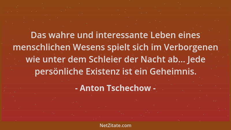 Anton Tschechow - Das wahre und interessante Leben eines menschlichen Wesens spielt sich im Verborgenen wie unter dem Schle...