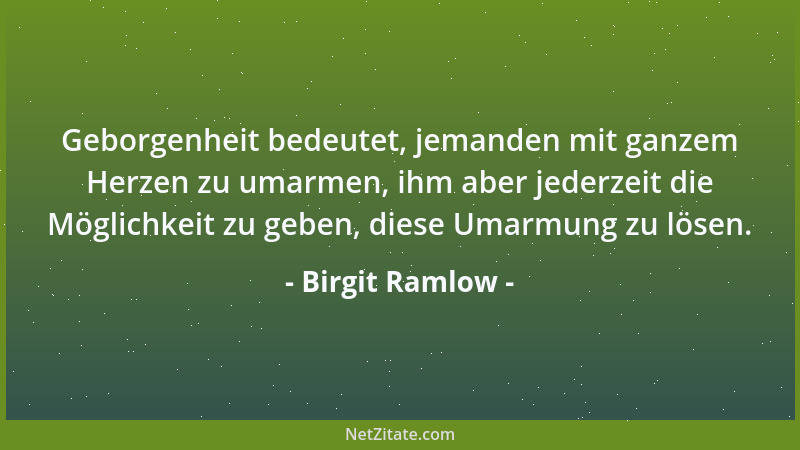 Birgit Ramlow - Vertrauen ist anfangs ein zartes Gebilde, das zu einem festen, alles tragenden Fundament werden kann....