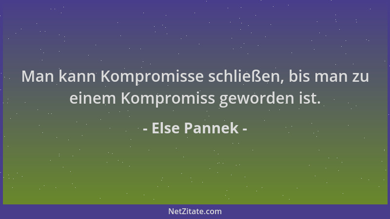 Else Pannek - Man kann Kompromisse schließen, bis man zu einem Kompromiss geworden ist....