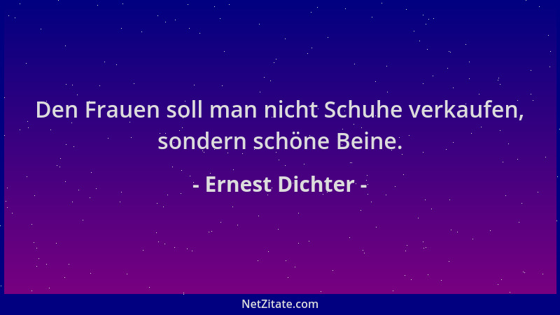 Ernest Dichter - Den Frauen soll man nicht Schuhe verkaufen, sondern schöne Beine....