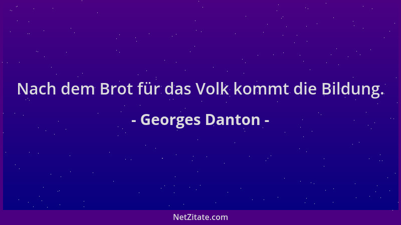 Georges Danton - Nach dem Brot für das Volk kommt die Bildung....