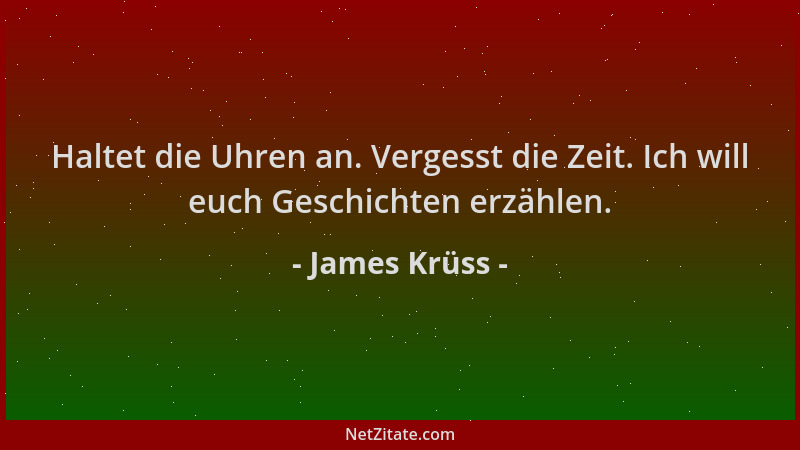 James Krüss - Haltet die Uhren an. Vergesst die Zeit. Ich will euch Geschichten erzählen....