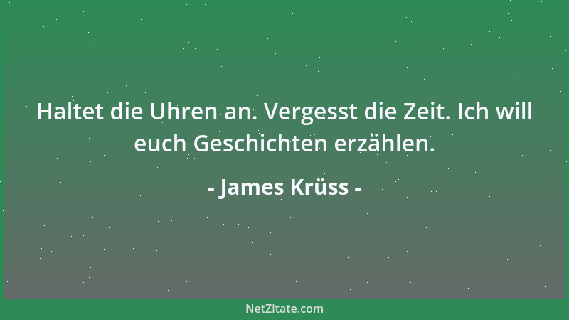 James Krüss - Haltet die Uhren an. Vergesst die Zeit. Ich will euch Geschichten erzählen....
