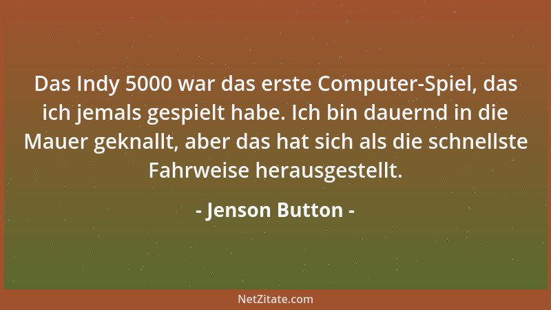 Jenson Button - Das Indy 5000 war das erste Computer-Spiel, das ich jemals gespielt habe. Ich bin dauernd in die Mauer gekn...