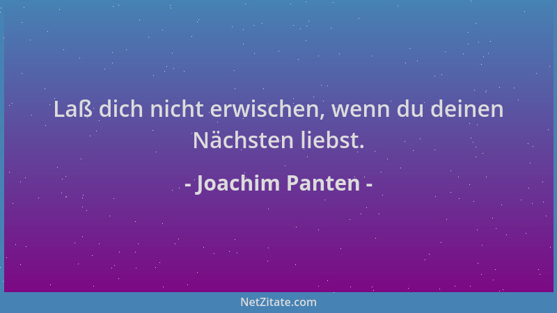 Joachim Panten - Laß dich nicht erwischen, wenn du deinen Nächsten liebst....