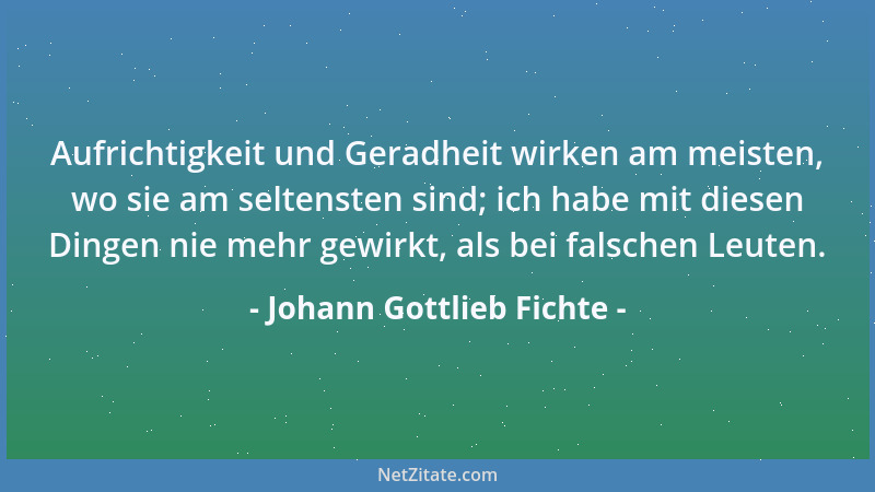 Johann Gottlieb Fichte - Hält mich auch kein anderer beim Worte, so wird es um desto mehr Pflicht, dass ich mich selbst dab...