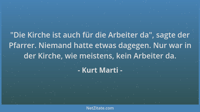 Kurt Marti -  "Die Kirche ist auch für die Arbeiter da ", sagte der Pfarrer. Niemand hatte etwas dagegen. Nur war in der Kirc...
