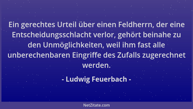 Ludwig Feuerbach - Ein gerechtes Urteil über einen Feldherrn, der eine Entscheidungsschlacht verlor, gehört beinahe zu den...