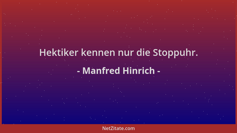 Manfred Hinrich - Hektiker kennen nur die Stoppuhr....