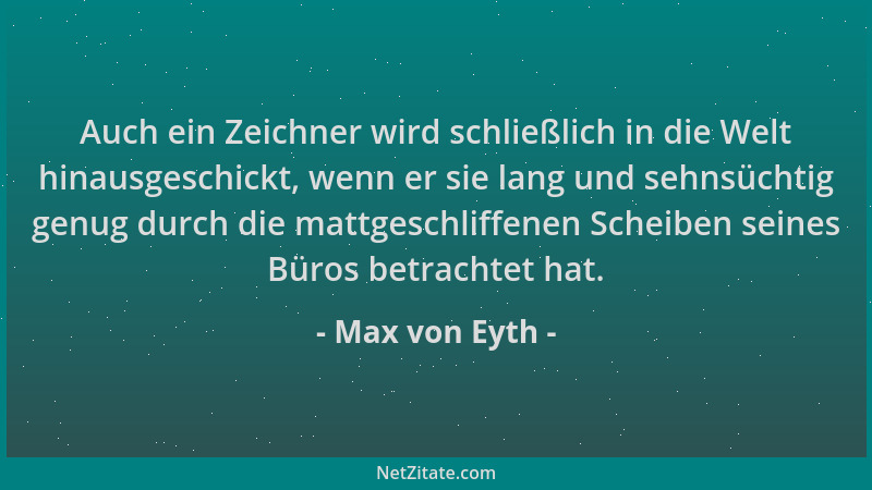 Max von Eyth - Auch ein Zeichner wird schließlich in die Welt hinausgeschickt, wenn er sie lang und sehnsüchtig genug durch...