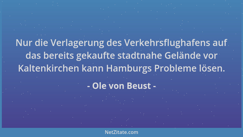 Ole von Beust - Nur die Verlagerung des Verkehrsflughafens auf das bereits gekaufte stadtnahe Gelände vor Kaltenkirchen kan...