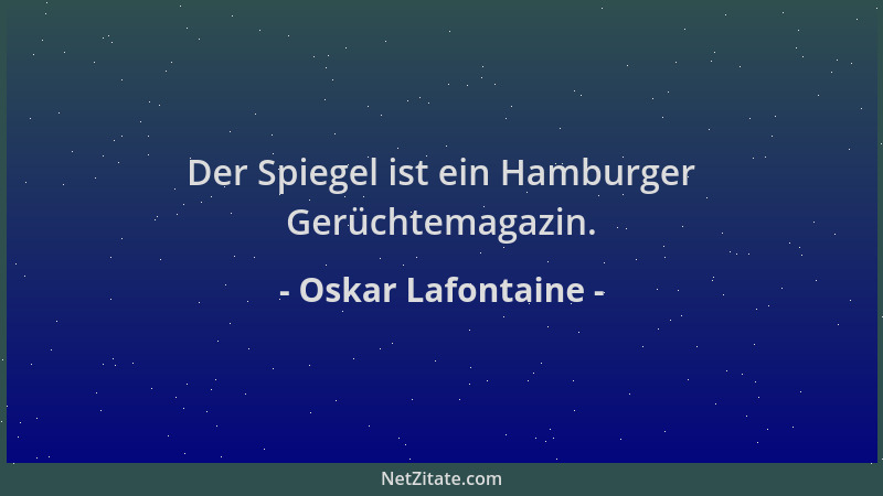 Oskar Lafontaine - Der Spiegel ist ein Hamburger Gerüchtemagazin....