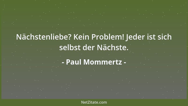 Paul Mommertz - Nächstenliebe? Kein Problem! Jeder ist sich selbst der Nächste....