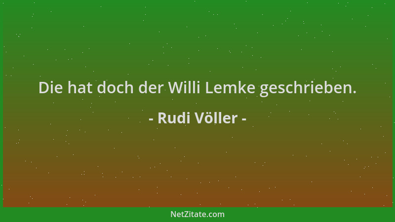 Rudi Völler - Die hat doch der Willi Lemke geschrieben....