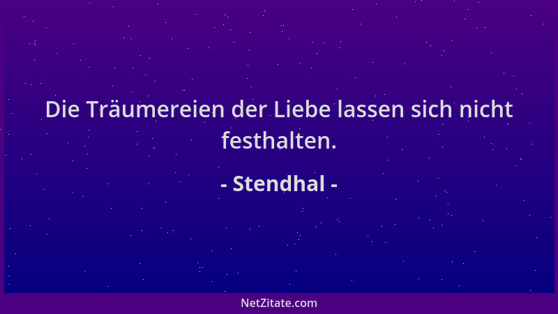 Stendhal - Die Träumereien der Liebe lassen sich nicht festhalten....
