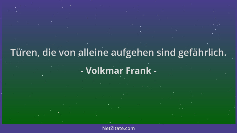 Volkmar Frank - Türen, die von alleine aufgehen sind gefährlich....