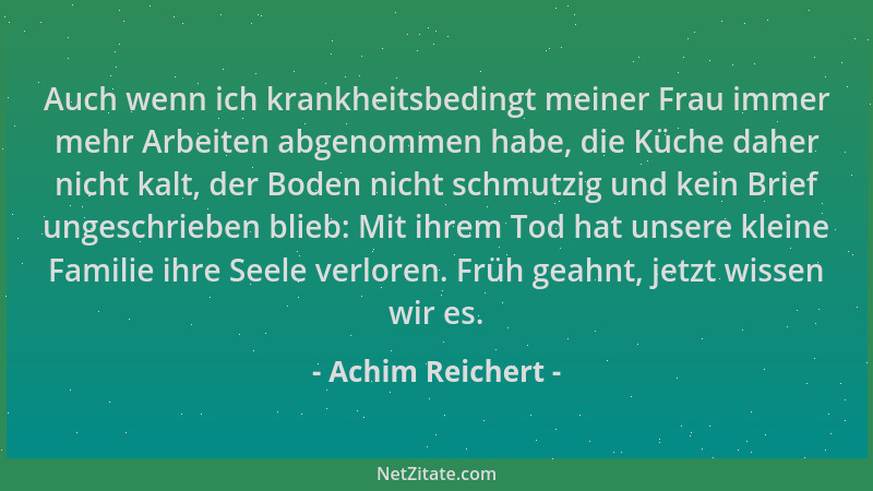 Achim Reichert - Auch wenn ich krankheitsbedingt meiner Frau immer mehr Arbeiten abgenommen habe, die Küche daher nicht kal...