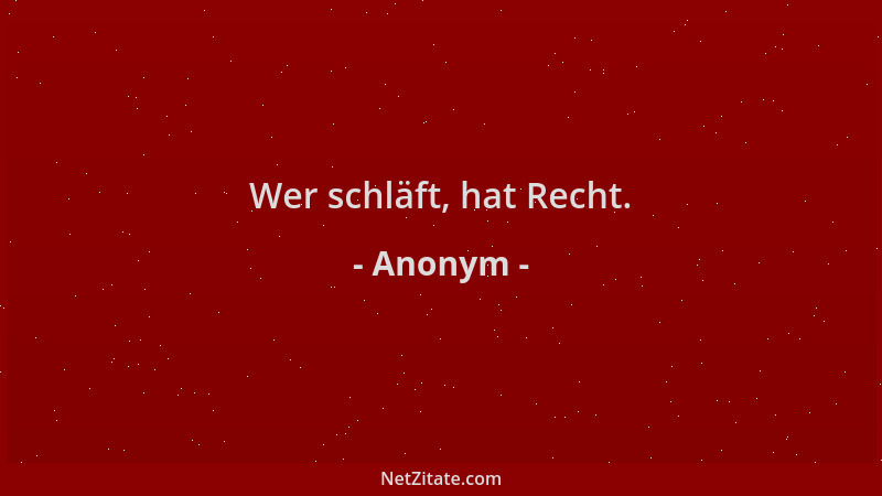 Anonym - Wer schläft, hat Recht....