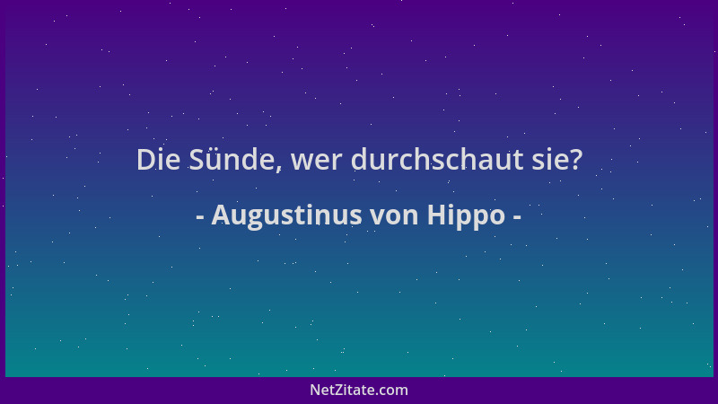 Augustinus von Hippo - Die Sünde, wer durchschaut sie?...