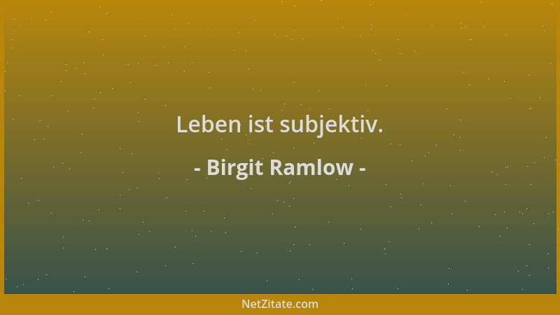 Birgit Ramlow - Leben ist subjektiv....