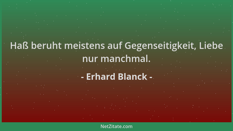 Erhard Blanck - Haß beruht meistens auf Gegenseitigkeit, Liebe nur manchmal....