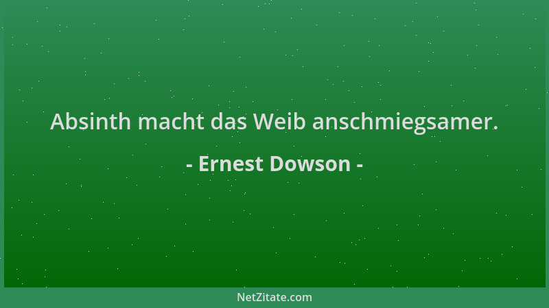 Ernest Dowson - Absinth macht das Weib anschmiegsamer....