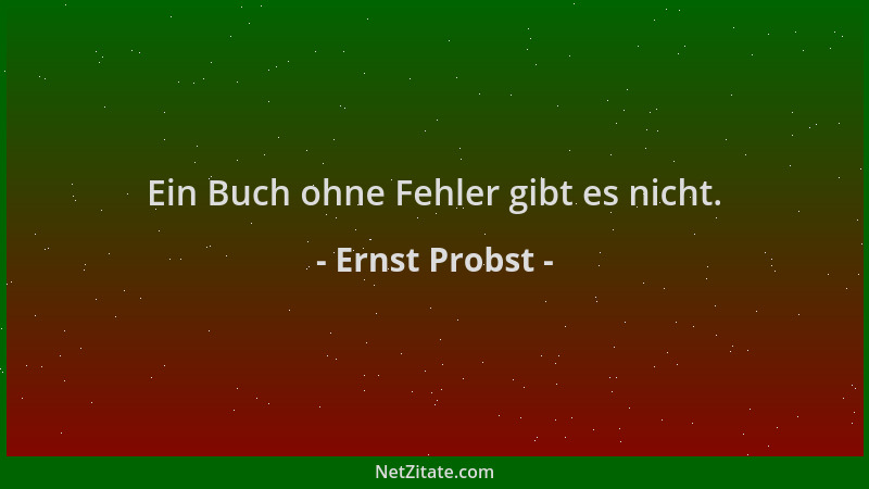 Ernst Probst - Ein Buch ohne Fehler gibt es nicht....