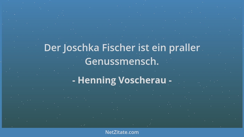Henning Voscherau - Der Joschka Fischer ist ein praller Genussmensch....