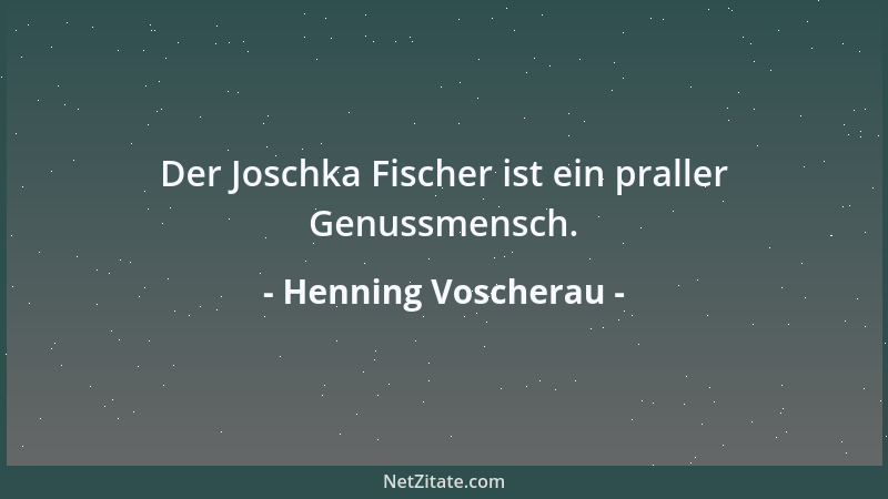 Henning Voscherau - Der Joschka Fischer ist ein praller Genussmensch....