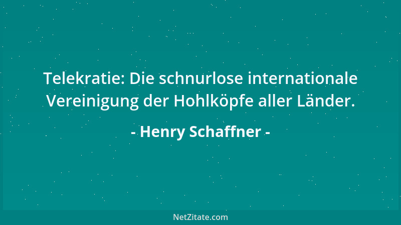 Henry Schaffner - Telekratie: Die schnurlose internationale Vereinigung der Hohlköpfe aller Länder....