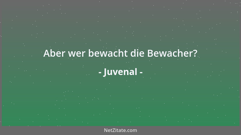 Juvenal - Aber wer bewacht die Bewacher?...