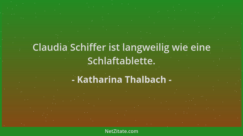 Katharina Thalbach - Claudia Schiffer ist langweilig wie eine Schlaftablette....
