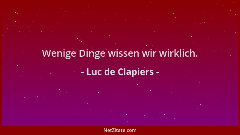 Luc de Clapiers - Wenige Dinge wissen wir wirklich....