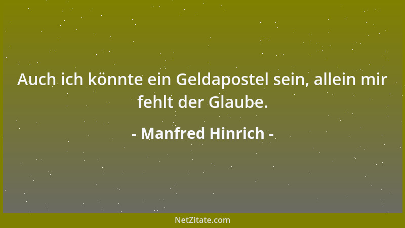 Manfred Hinrich - Auch ich könnte ein Geldapostel sein, allein mir fehlt der Glaube....
