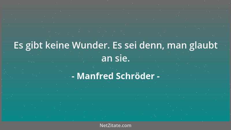 Manfred Schröder - Es gibt keine Wunder. Es sei denn, man glaubt an sie....