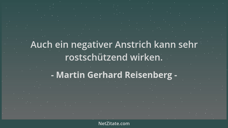 Martin Gerhard Reisenberg - Auch ein negativer Anstrich kann sehr rostschützend wirken....