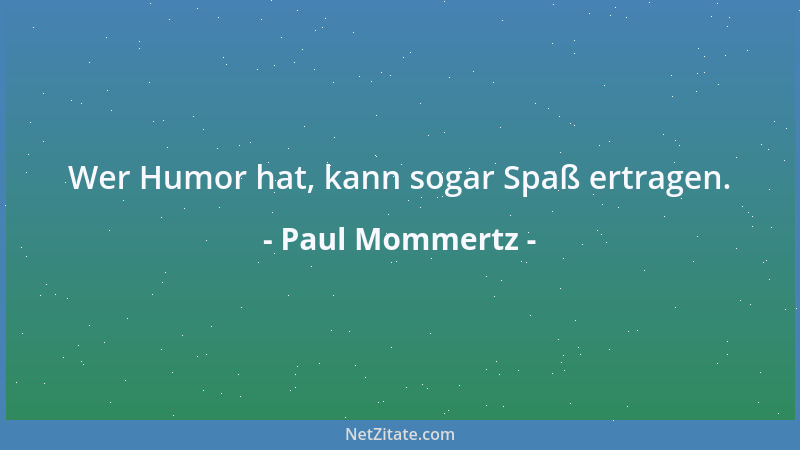 Paul Mommertz - Wer Humor hat, kann sogar Spaß ertragen....