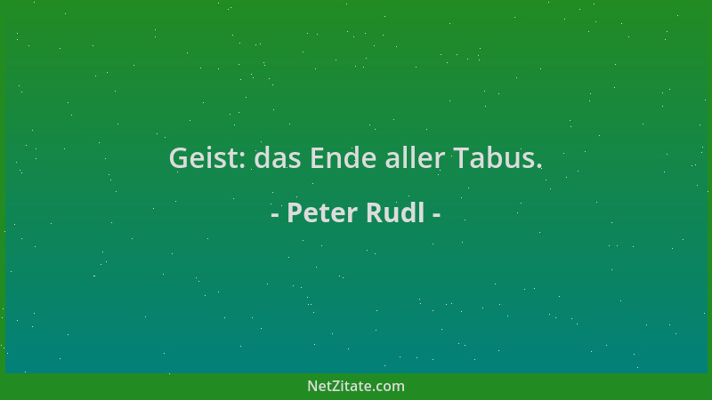 Peter Rudl - Geist: das Ende aller Tabus....