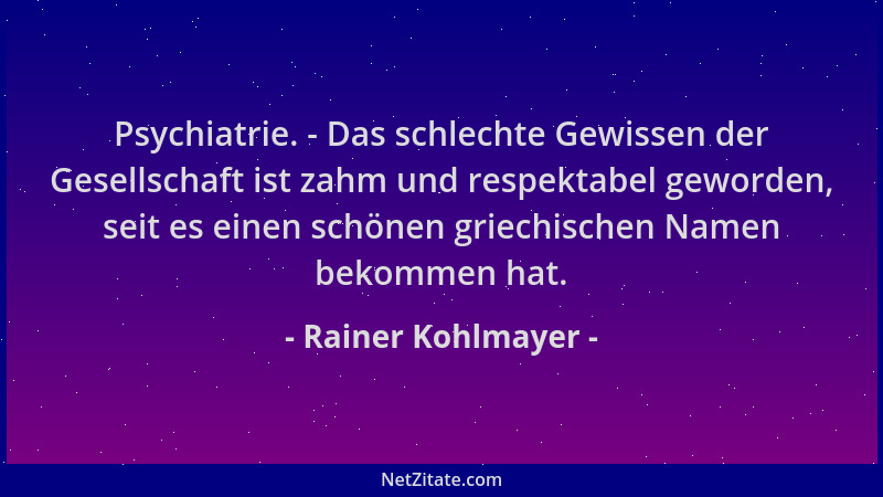 Rainer Kohlmayer - Psychiatrie. - Das schlechte Gewissen der Gesellschaft ist zahm und respektabel geworden, seit es einen...