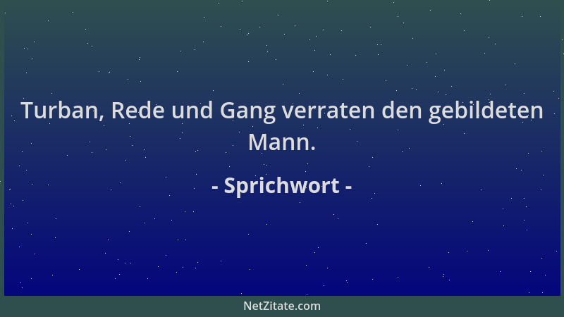 Sprichwort - Turban, Rede und Gang verraten den gebildeten Mann....