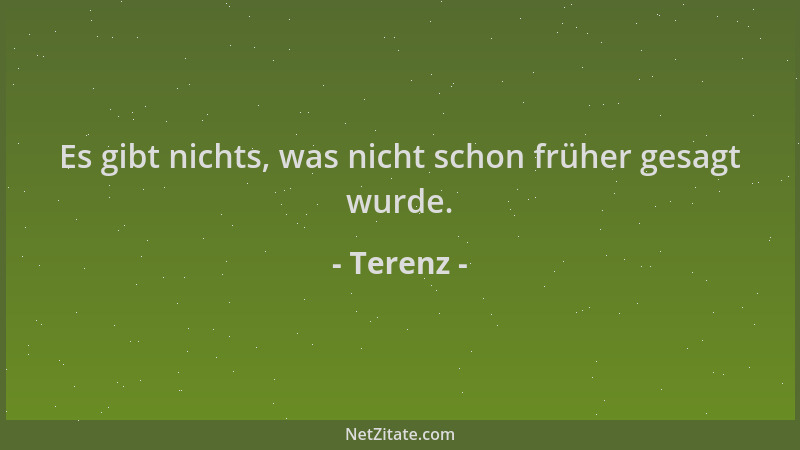 Terenz - Es gibt nichts, was nicht schon früher gesagt wurde....