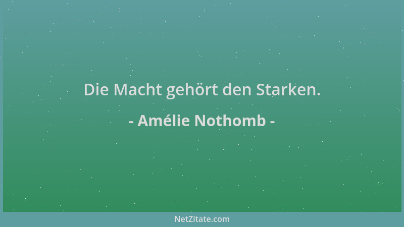 Amélie Nothomb - Die Macht gehört den Starken....
