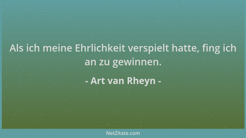 Art van Rheyn - Als ich meine Ehrlichkeit verspielt hatte, fing ich an zu gewinnen....