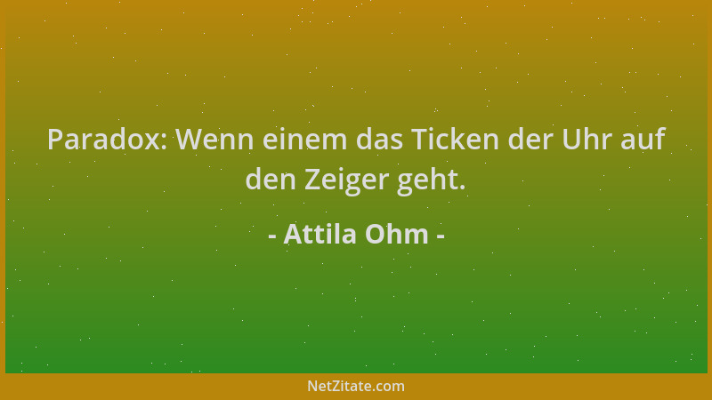 Attila Ohm - Paradox: Wenn einem das Ticken der Uhr auf den Zeiger geht....