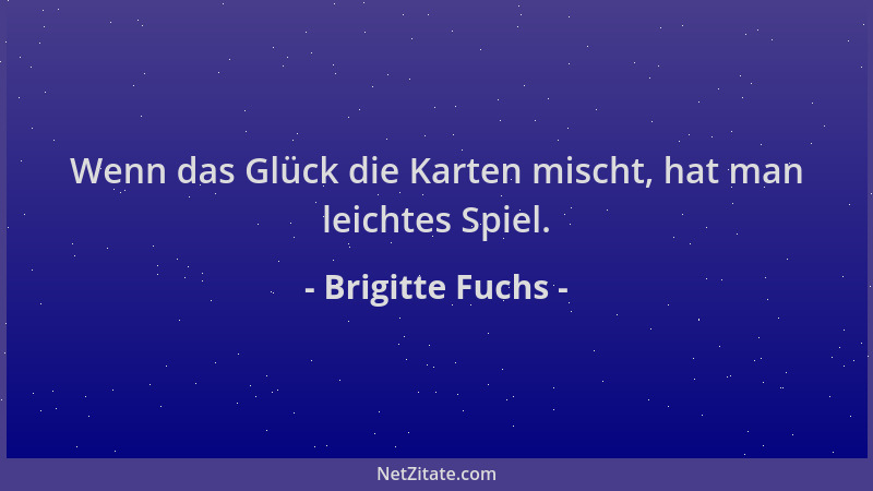 Brigitte Fuchs - Wenn das Glück die Karten mischt, hat man leichtes Spiel....
