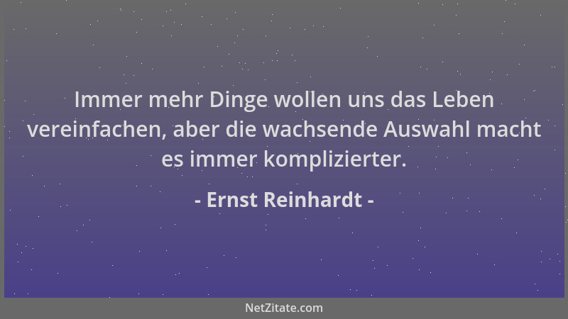 Ernst Reinhardt - Immer mehr Dinge wollen uns das Leben vereinfachen, aber die wachsende Auswahl macht es immer kompliziert...