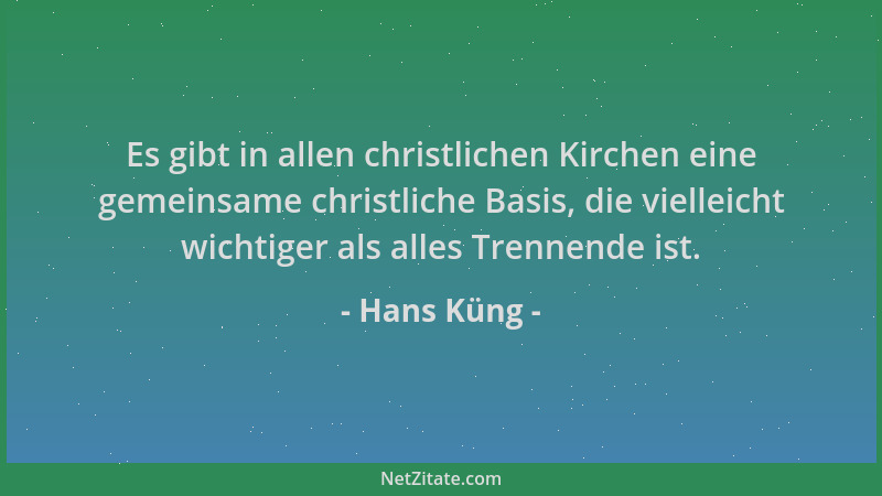 Hans Küng - Es gibt in allen christlichen Kirchen eine gemeinsame christliche Basis, die vielleicht wichtiger als alles Tre...
